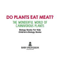 Titelbild: Do Plants Eat Meat? The Wonderful World of Carnivorous Plants - Biology Books for Kids | Children's Biology Books 9781541910652