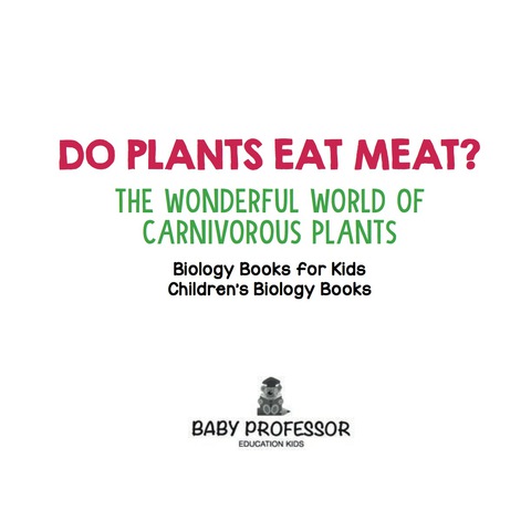 Cover image for book Do Plants Eat Meat? The Wonderful World of Carnivorous Plants - Biology Books for Kids | Children's Biology Books