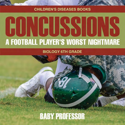 Cover image for book Concussions: A Football Player's Worst Nightmare - Biology 6th Grade | Children's Diseases Books