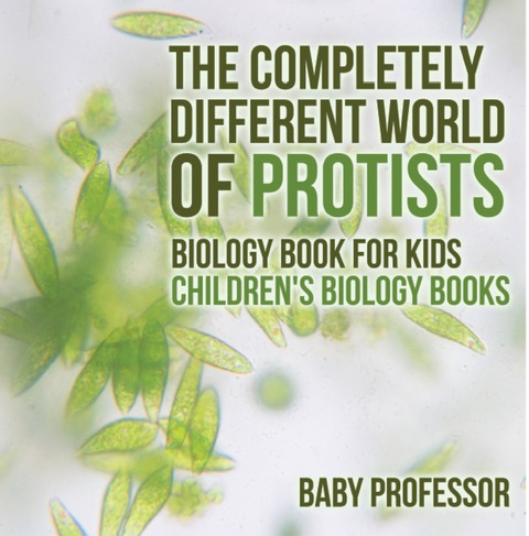 Cover image for book The Completely Different World of Protists - Biology Book for Kids | Children's Biology Books