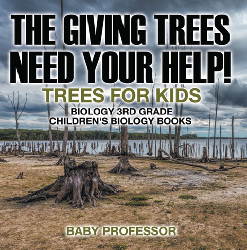 Cover image for book The Giving Trees Need Your Help! Trees for Kids - Biology 3rd Grade | Children's Biology Books