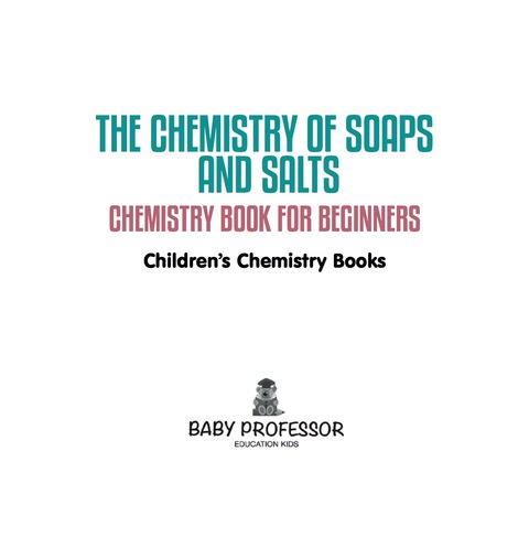 Cover image for book The Chemistry of Soaps and Salts - Chemistry Book for Beginners | Children's Chemistry Books