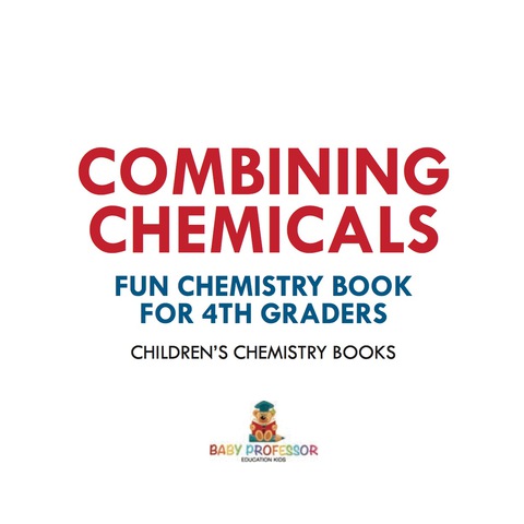 Cover image for book Combining Chemicals - Fun Chemistry Book for 4th Graders | Children's Chemistry Books