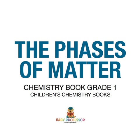 Cover image for book The Phases of Matter - Chemistry Book Grade 1 | Children's Chemistry Books