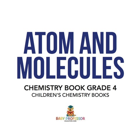 Cover image for book Atom and Molecules - Chemistry Book Grade 4 | Children's Chemistry Books
