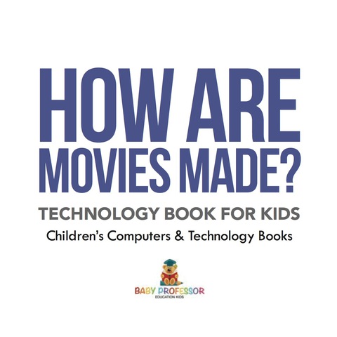 Cover image for book How are Movies Made? Technology Book for Kids | Children's Computers & Technology Books