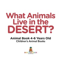 Imagen de portada: What Animals Live in the Desert? Animal Book 4-6 Years Old | Children's Animal Books 9781541910942