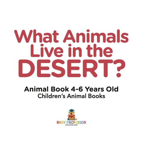 Cover image for book What Animals Live in the Desert? Animal Book 4-6 Years Old | Children's Animal Books