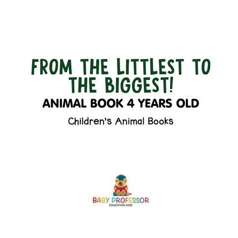 Cover image for book From the Littlest to the Biggest! Animal Book 4 Years Old | Children's Animal Books