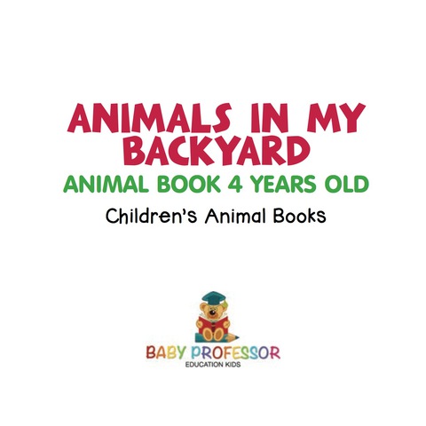 Cover image for book Animals In My Backyard - Animal Book 4 Years Old | Children's Animal Books