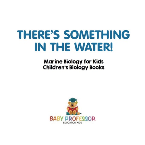Cover image for book There's Something in the Water! - Marine Biology for Kids | Children's Biology Books