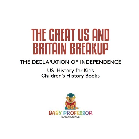 Cover image for book The Great US and Britain Breakup : The Declaration of Independence - US History for Kids | Children's History Books