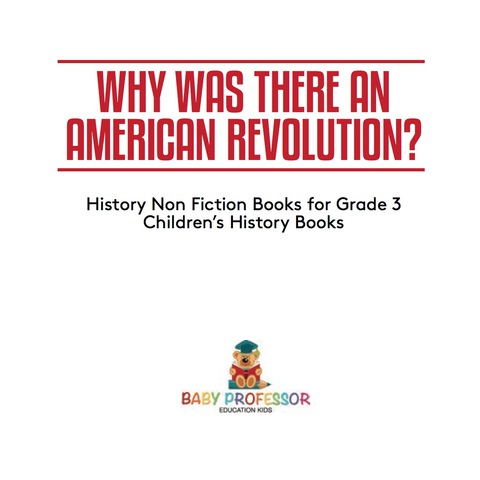 Cover image for book Why Was There An American Revolution? History Non Fiction Books for Grade 3 | Children's History Books