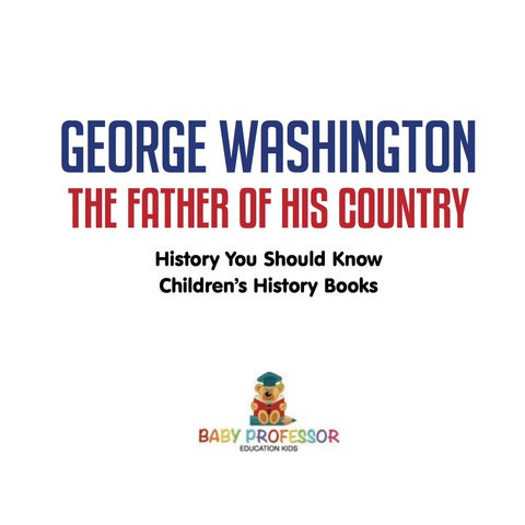 Cover image for book George Washington : The Father of His Country - History You Should Know | Children's History Books