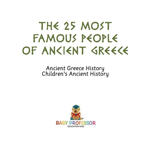 Cover image for book The 25 Most Famous People of Ancient Greece - Ancient Greece History | Children's Ancient History