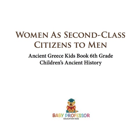Cover image for book Women As Second-Class Citizens to Men - Ancient Greece Kids Book 6th Grade | Children's Ancient History
