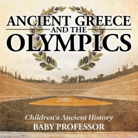 Cover image: Ancient Greece and The Olympics | Children's Ancient History 9781541911215