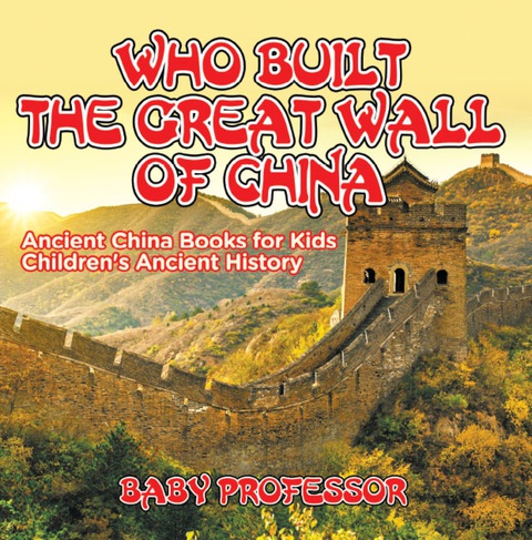 Cover image for book Who Built The Great Wall of China? Ancient China Books for Kids | Children's Ancient History