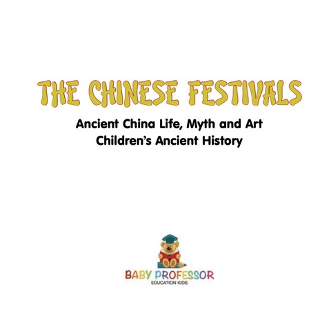 Cover image for book The Chinese Festivals - Ancient China Life, Myth and Art | Children's Ancient History