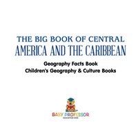 Titelbild: The Big Book of Central America and the Caribbean - Geography Facts Book | Children's Geography & Culture Books 9781541911277