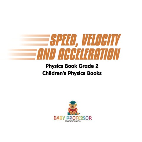 Cover image for book Speed, Velocity and Acceleration - Physics Book Grade 2 | Children's Physics Books