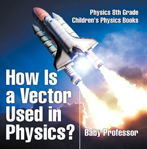 Cover image for book How Is a Vector Used in Physics? Physics 8th Grade | Children's Physics Books