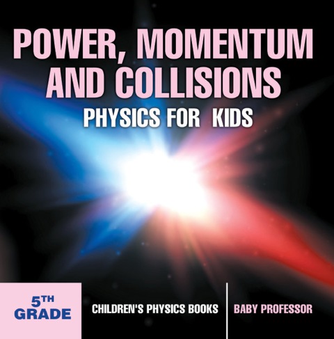 Cover image for book Power, Momentum and Collisions - Physics for Kids - 5th Grade | Children's Physics Books