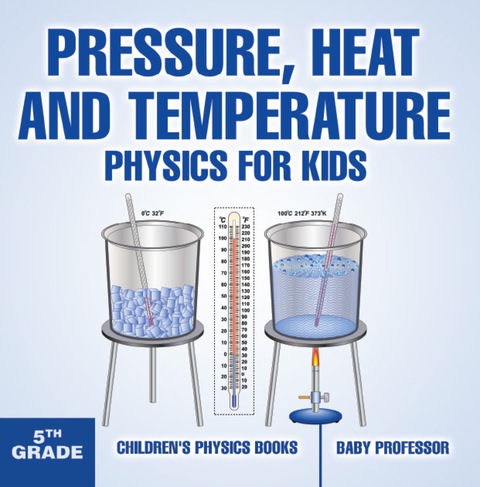 Cover image for book Pressure, Heat and Temperature - Physics for Kids - 5th Grade | Children's Physics Books