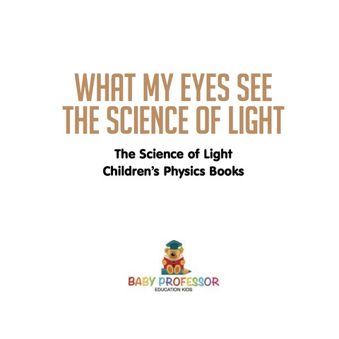 Cover image for book What My Eyes See : The Science of Light - Physics Book for Children | Children's Physics Books