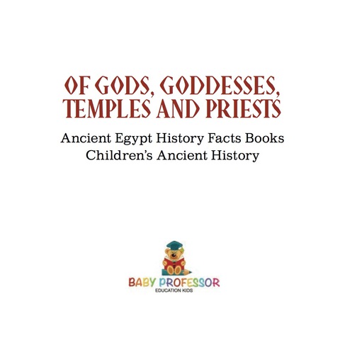Cover image for book Of Gods, Goddesses, Temples and Priests - Ancient Egypt History Facts Books | Children's Ancient History