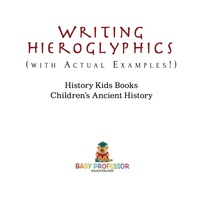 Cover image: Writing Hieroglyphics (with Actual Examples!) : History Kids Books | Children's Ancient History 9781541911598