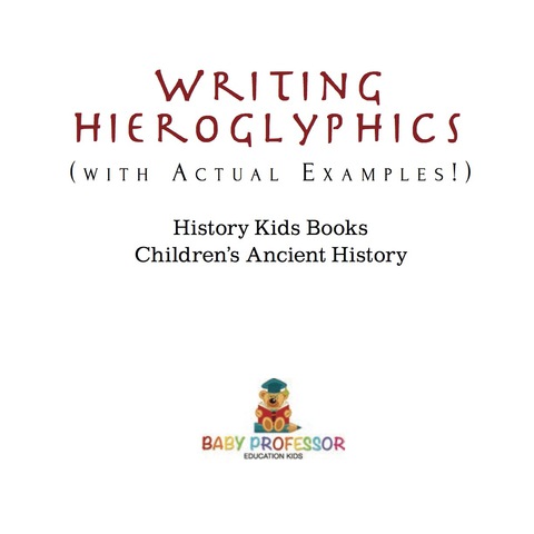 Cover image for book Writing Hieroglyphics (with Actual Examples!) : History Kids Books | Children's Ancient History