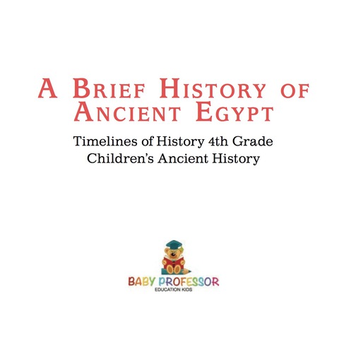 Cover image for book A Brief History of Ancient Egypt : Timelines of History 4th Grade | Children's Ancient History