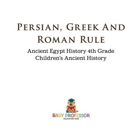 Cover image for book Persian, Greek and Roman Rule - Ancient Egypt History 4th Grade | Children's Ancient History