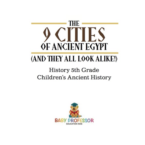 Cover image for book The 9 Cities of Ancient Egypt (And They All Look Alike!) - History 5th Grade | Children's Ancient History