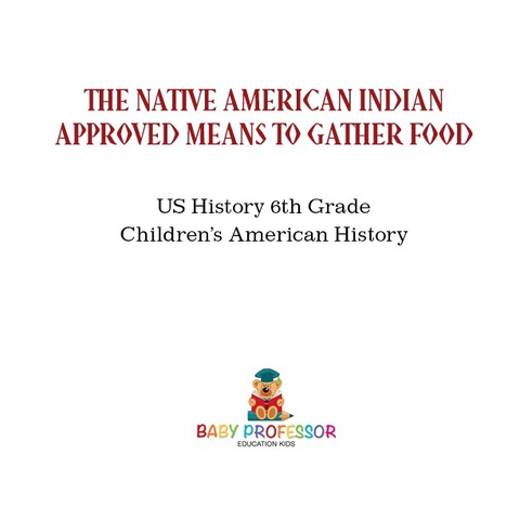Cover image for book The Native American Indian Approved Means to Gather Food - US History 6th Grade | Children's American History
