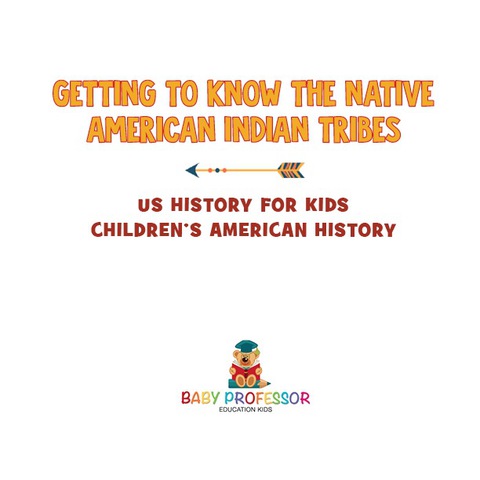 Cover image for book Getting to Know the Native American Indian Tribes - US History for Kids | Children's American History