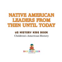 Cover image: Native American Leaders From Then Until Today - US History Kids Book | Children's American History 9781541911857