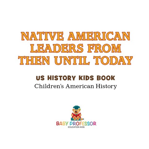 Cover image for book Native American Leaders From Then Until Today - US History Kids Book | Children's American History