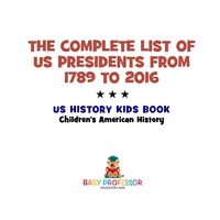 صورة الغلاف: The Complete List of US Presidents from 1789 to 2016 - US History Kids Book | Children's American History 9781541911864