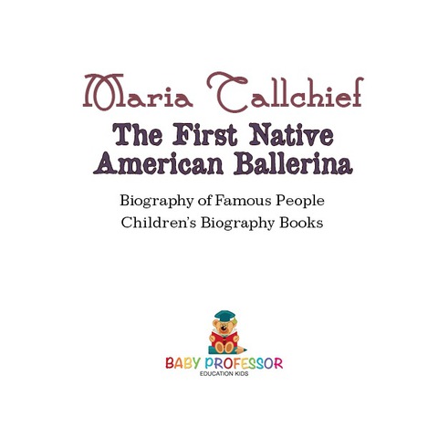 Cover image for book Maria Tallchief : The First Native American Ballerina - Biography of Famous People | Children's Biography Books