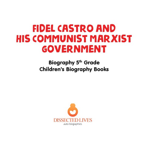 Cover image for book Fidel Castro and His Communist Marxist Government - Biography 5th Grade | Children's Biography Books