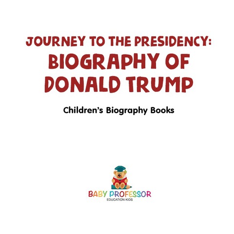 Cover image for book Journey to the Presidency: Biography of Donald Trump | Children's Biography Books
