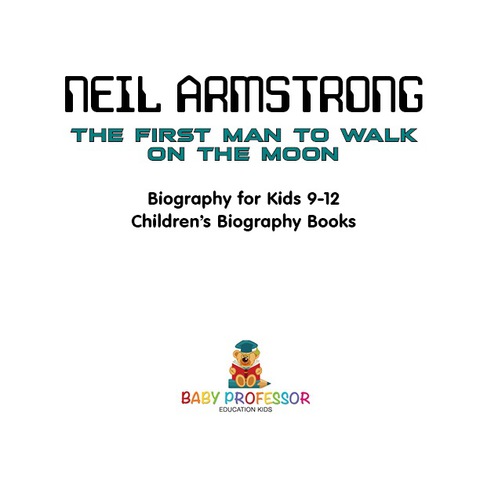 Cover image for book Neil Armstrong : The First Man to Walk on the Moon - Biography for Kids 9-12 | Children's Biography Books