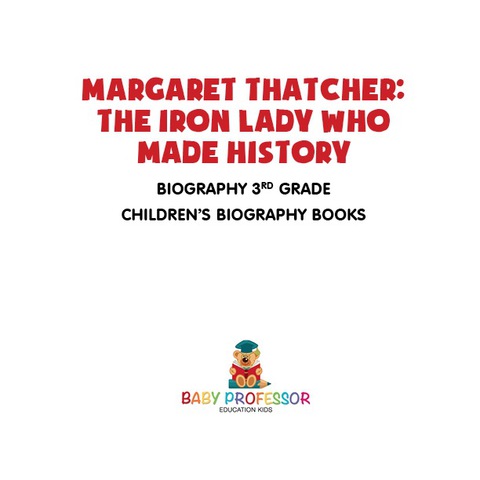 Cover image for book Margaret Thatcher : The Iron Lady Who Made History - Biography 3rd Grade | Children's Biography Books