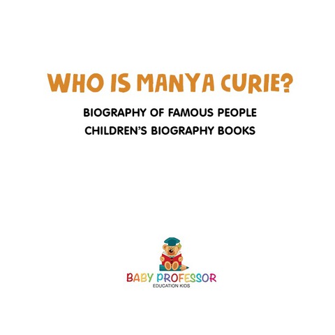 Cover image for book Who is Manya Curie? Biography of Famous People | Children's Biography Books