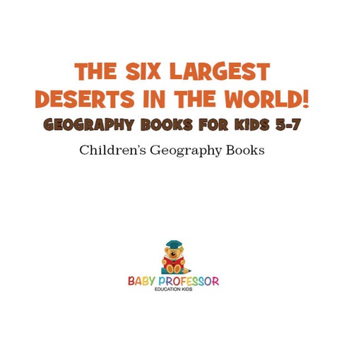 Cover image for book The Six Largest Deserts in the World! Geography Books for Kids 5-7 | Children's Geography Books