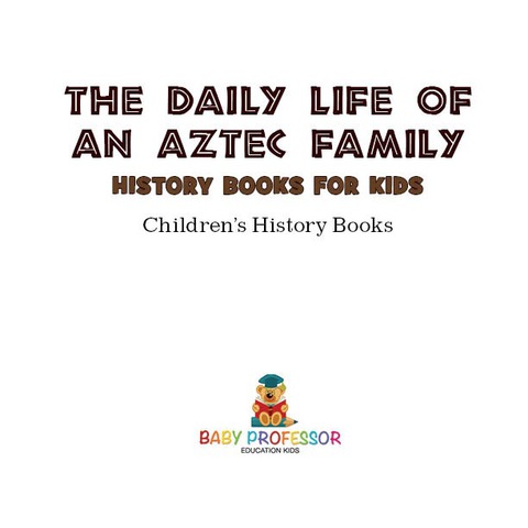 Cover image for book The Daily Life of an Aztec Family - History Books for Kids | Children's History Books