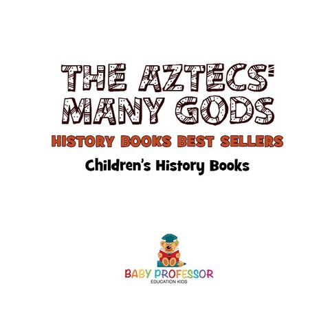 Cover image for book The Aztecs' Many Gods - History Books Best Sellers | Children's History Books