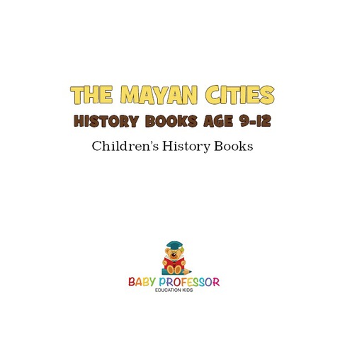 Cover image for book The Mayan Cities - History Books Age 9-12 | Children's History Books